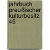 Jahrbuch Preußischer Kulturbesitz 45 door Onbekend