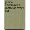 Janice Vancleave's Math For Every Kid door Janice Vancleave