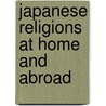 Japanese Religions At Home And Abroad by Hirochika Nakamaki