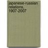 Japanese-Russian Relations, 1907-2007 by Joseph Ferguson