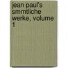 Jean Paul's Smmtliche Werke, Volume 1 door Jean Paul