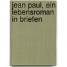Jean Paul, Ein Lebensroman In Briefen door Jean Paul