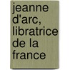 Jeanne D'Arc, Libratrice de La France by Joseph Fabre