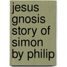 Jesus Gnosis Story Of Simon By Philip door Thomas Ragland