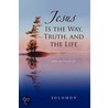 Jesus Is The Way, Truth, And The Life door Robert C. Solomon