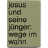 Jesus und seine Jünger: Wege im Wahn