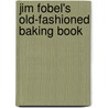 Jim Fobel's Old-Fashioned Baking Book door Jim Fobel