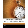 John Bunyan: His Life, Times And Work door John Brown