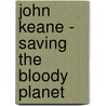 John Keane - Saving The Bloody Planet by Unknown