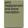 Joint Replacement and Bone Resorption door Arun Shanbhag