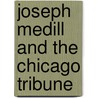 Joseph Medill and the Chicago Tribune door Wyatt Rushton
