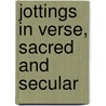 Jottings in Verse, Sacred and Secular door Samuel Sharman