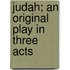 Judah; An Original Play In Three Acts