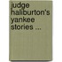 Judge Haliburton's Yankee Stories ...