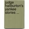 Judge Haliburton's Yankee Stories ... by Thomas Chandler Haliburton