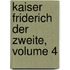 Kaiser Friderich Der Zweite, Volume 4