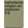 Katholische Religion an Stationen 5/6 by Tina Schauer