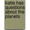Katie Has Questions About The Planets door Helen Leonard
