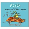 Keith And His Super Stunt Rally Racer by Jessica Spanyol
