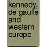 Kennedy, de Gaulle and Western Europe by Erin Mahan