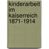 Kinderarbeit im Kaiserreich 1871-1914 door Annika Boentert