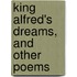 King Alfred's Dreams, And Other Poems