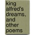 King Alfred's Dreams, And Other Poems