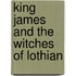 King James And The Witches Of Lothian