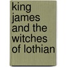 King James And The Witches Of Lothian by Thomas] [Wright
