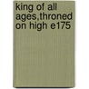 King Of All Ages,throned On High E175 door Onbekend