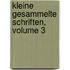 Kleine Gesammelte Schriften, Volume 3