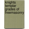 Knights Templar Grades Of Freemasonry door Professor Arthur Edward Waite