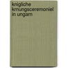 Knigliche Krnungsceremoniel in Ungarn door Hermann Meynert