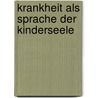 Krankheit als Sprache der Kinderseele door Ruediger Dahlke