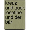 Kreuz und quer, Josefine und der Bär door Christiane Pieper
