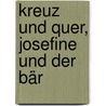 Kreuz und quer, Josefine und der Bär by Christiane Pieper