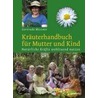 Kräuterhandbuch für Mutter und Kind door Gertrude Messner