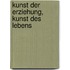 Kunst der Erziehung, Kunst des Lebens