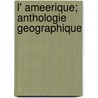 L' Ameerique; Anthologie Geographique door Didier Louis Francois