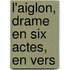 L'Aiglon, Drame En Six Actes, En Vers