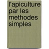 L'Apiculture Par Les Methodes Simples door Robert Hommell
