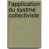L'Application Du Systme Collectiviste by Lucien Desliniï¿½Res