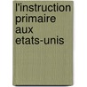 L'Instruction Primaire Aux Etats-Unis door Paul Passy