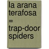 La Arana Terafosa = Trap-Door Spiders door Patricia Whitehouse