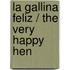 La Gallina Feliz / The Very Happy Hen