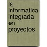 La Informatica Integrada En Proyectos door Veronica Diez