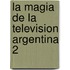 La Magia de La Television Argentina 2