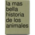 La Mas Bella Historia de Los Animales