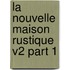La Nouvelle Maison Rustique V2 Part 1