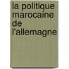 La Politique Marocaine De L'Allemagne door Maurice Bompard